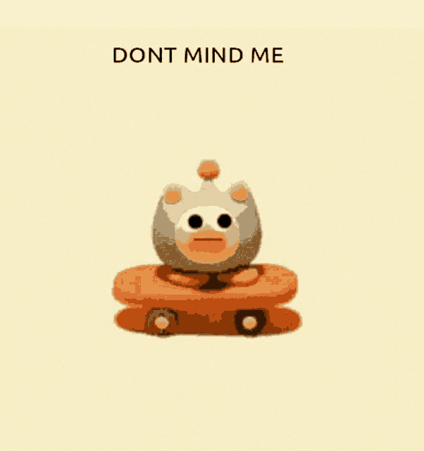 a cartoon of a duck with the words " dont mind me " written above it