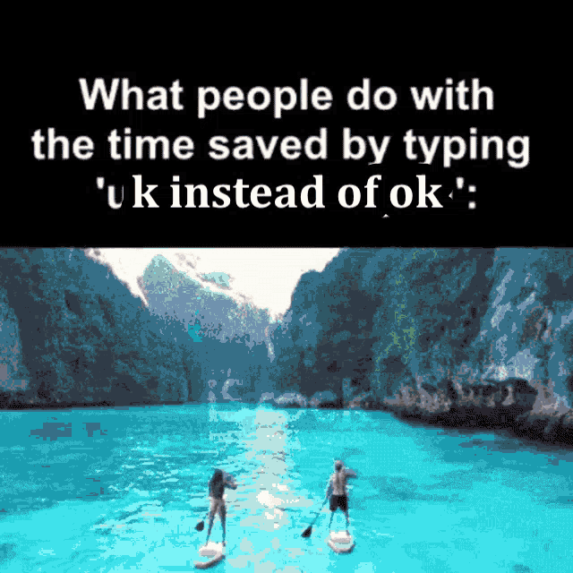what people do with the time saved by typing " uk " instead of " ok "
