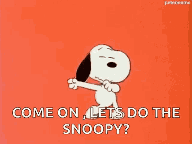 snoopy is dancing and saying `` come on , lets do the snoopy '' .