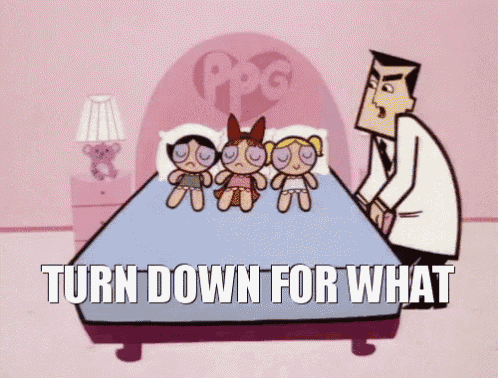 a cartoon of a man standing next to a bed with the words turn down for what written on it