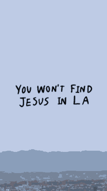 a picture of a palm tree with the words `` you won 't find jesus in la '' written on it .