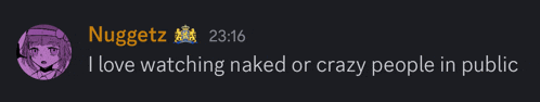 a message from nuggetz that says i love watching naked or crazy people