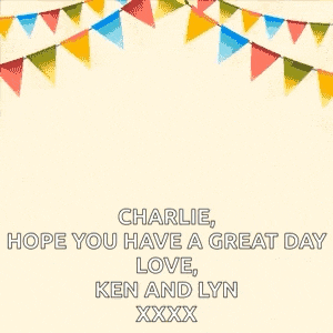 charlie , hope you have a great day love , ken and lynn