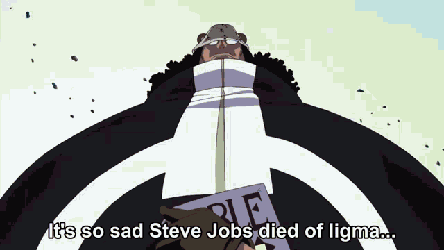 a cartoon character says it 's so sad steve jobs died of ligma ...