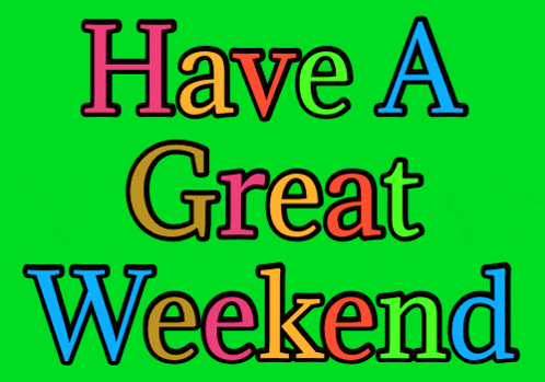 a green background with colorful text that says have a great weekend
