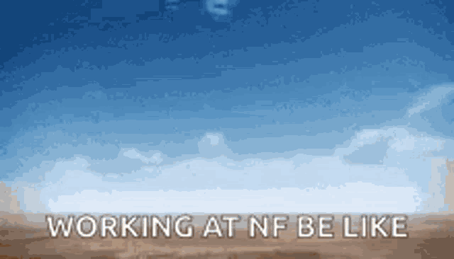 a picture of a desert with the words working at nf be like written on it