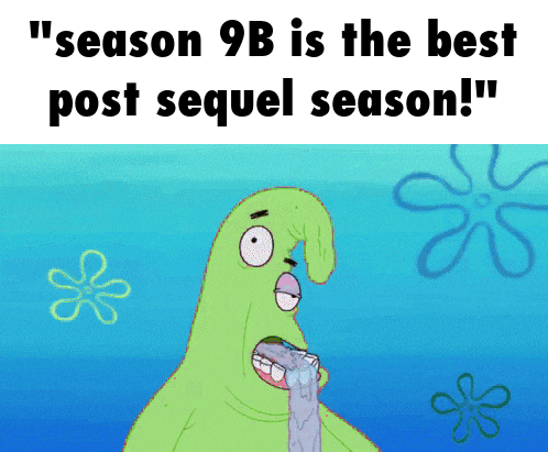 a cartoon of spongebob saying " season 9b is the best post sequel season !! "