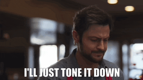a man says i 'll just tone it down in a kitchen