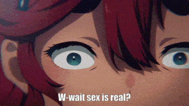 a close up of a girl 's eyes with the words w-wait sex is real