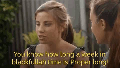 a woman talking to another woman with the words " you know how long a week in blackfullah time is proper long "