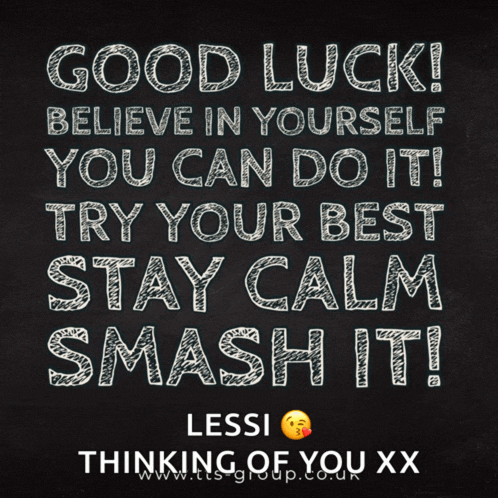 a chalkboard with the words good luck believe in yourself you can do it try your best stay calm smash it
