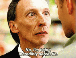 a man in a suit says " no i 'm being incredibly sarcastic " to another man