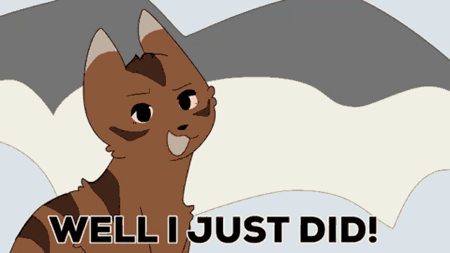 a cartoon cat with the words well i just did