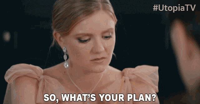 a woman in a pink dress says " so what 's your plan ? "