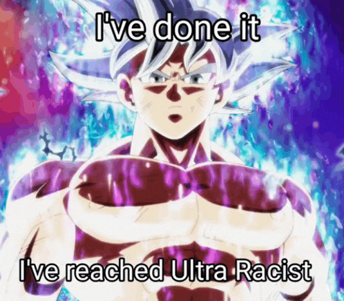 a picture of a man with the words i 've done it i 've reached ultra racist on it