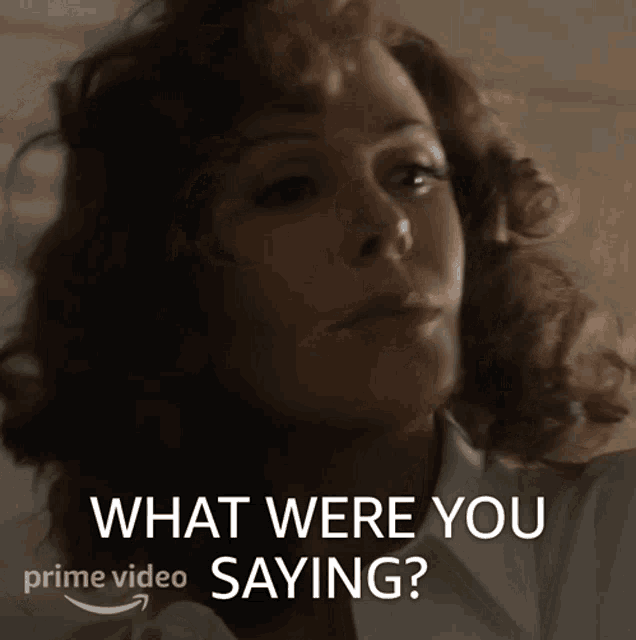 a woman says what were you saying on a prime video ad