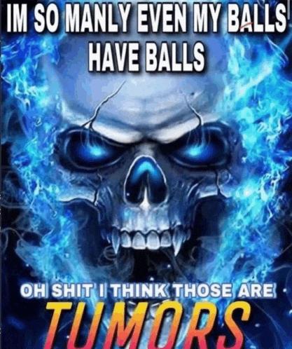 a poster with a skull on it that says im so manly even my balls have balls
