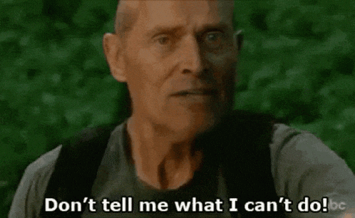a bald man is saying do n't tell me what i can 't do !