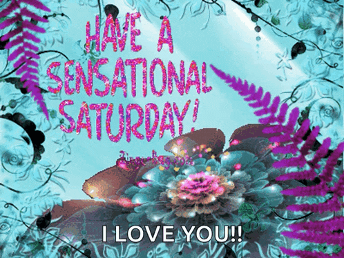 a greeting card says have a sensational saturday and i love you