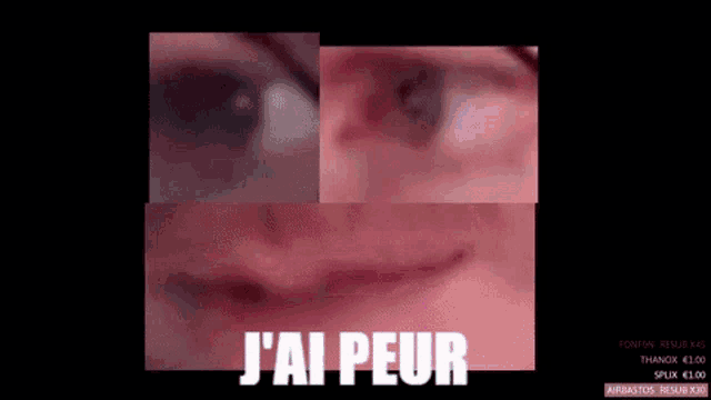 a close up of a person 's face with the words j ' ai peur written in white letters