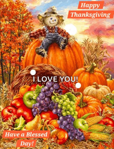 a scarecrow is sitting on top of a pumpkin with the words happy thanksgiving i love you