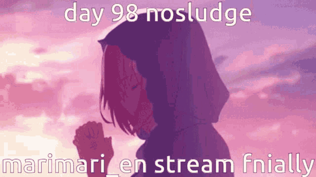 a cartoon of a girl with a hood praying with the caption day 98 nosludge marimari en stream fnially