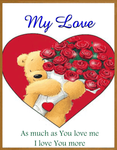 a teddy bear holding a bouquet of red roses in a heart with the words " my love " written above it