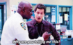Why Are You Telling Me This? GIF - Whyareyoutellingmethis Brooklyn99 GIFs