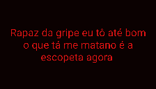 a screenshot of a video game with the words rapaz da gripe eu to ate bom on it