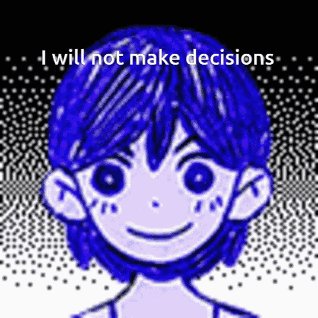 a drawing of a boy with blue hair and the words " i will not make decisions "