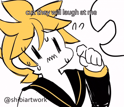 a drawing of a person with the words " cuz they will laugh at me "