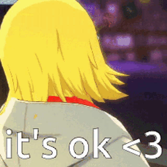 a yellow haired anime character with the words it 's ok < 3 on the bottom