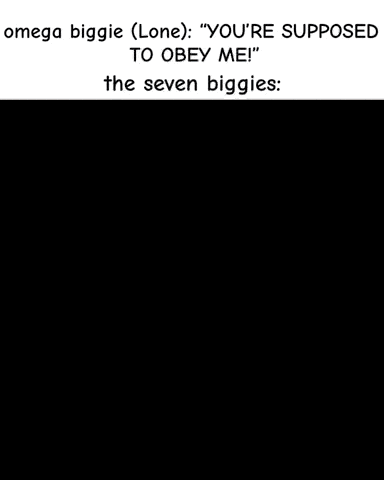 omega biggie ( lone ) : " you 're supposed to obey me ! " the seven biggies :