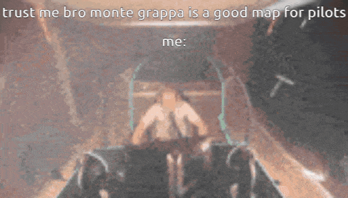 a blurred image of a man driving a car with the words trust me bro monte grappa is a good map for pilots me