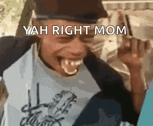 a man is making a funny face with the words " yah right mom " on the bottom