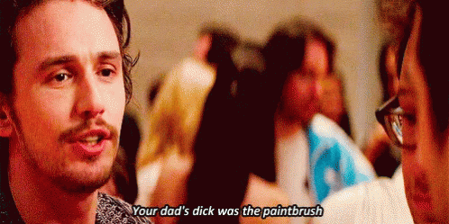 This Is The End James Franco GIF - This Is The End James Franco Your Dads Dick Was The Paintbrush GIFs