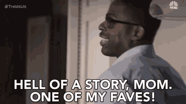 a man with glasses is saying hell of a story , mom . one of my favorites !