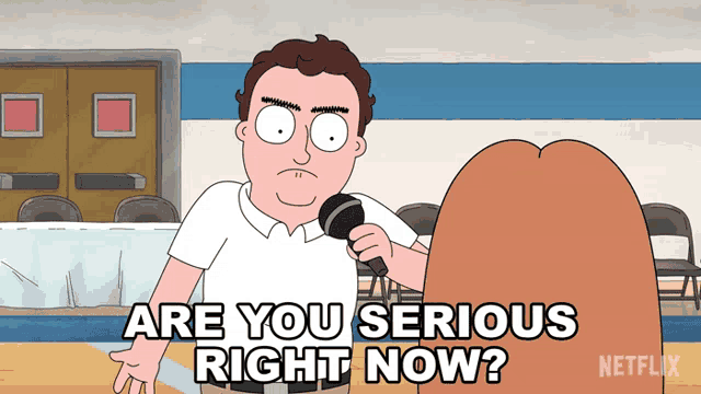 a cartoon of a man holding a microphone with the words " are you serious right now " below him