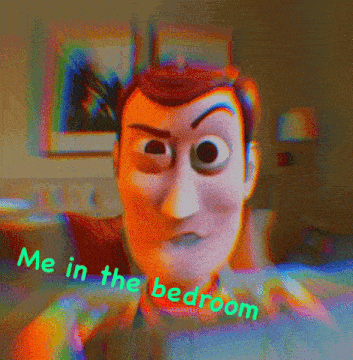 a toy story character with the words " me in the bedroom " below him