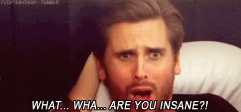 What...What...Are You Insane?! GIF - Scott Disick Are You Insane Confused GIFs