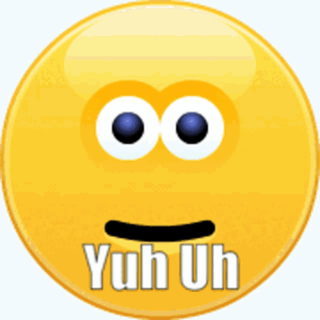 a yellow smiley face with the words yuh uh written below it