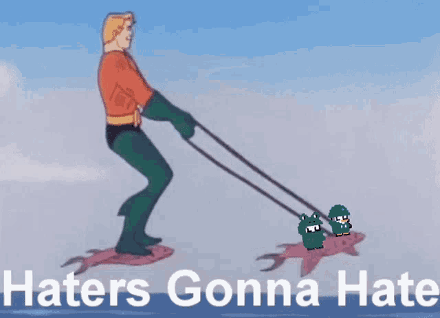 a cartoon of aquaman riding a fish with the words haters gonna hate written below him