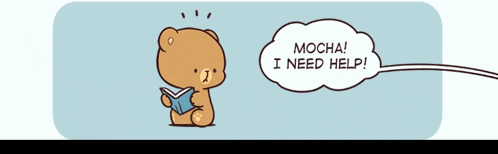 a cartoon of a teddy bear reading a book and a speech bubble that says mocha i need help