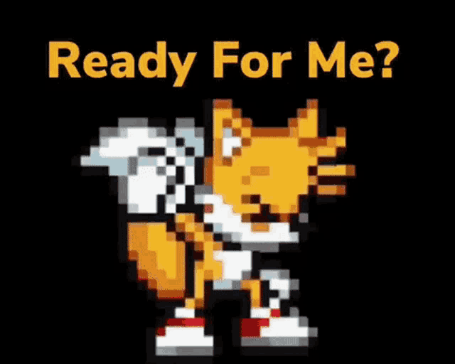 a pixelated image of tails from sonic the hedgehog with the words ready for me below him