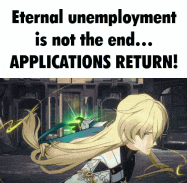 eternal unemployment is not the end ... applications return