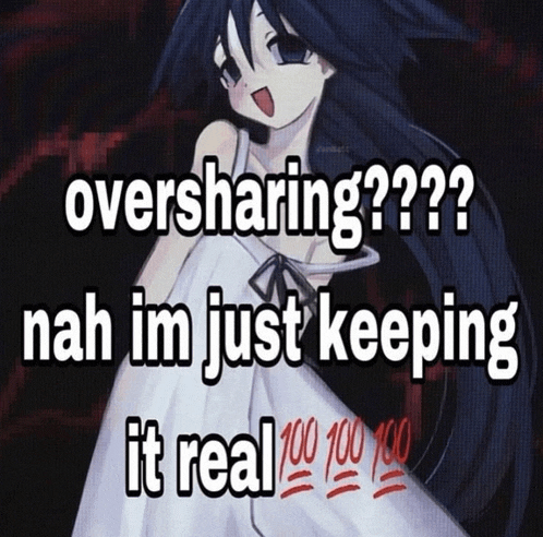 a picture of a girl with long black hair and the words oversharing nah im just keeping it real 100 100 100