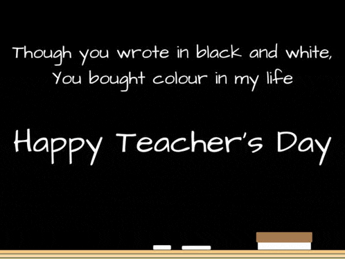a blackboard with the words `` though you wrote in black and white , you bought color in my life ''