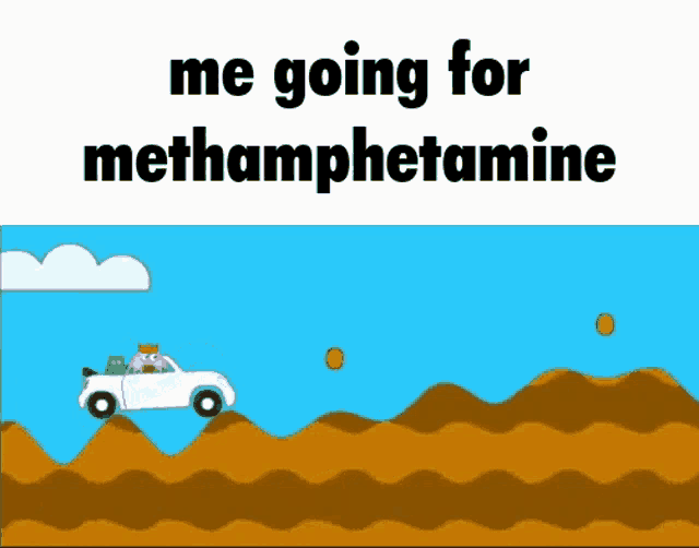 a cartoon of a car driving down a hill with the words me going for methamphetamine