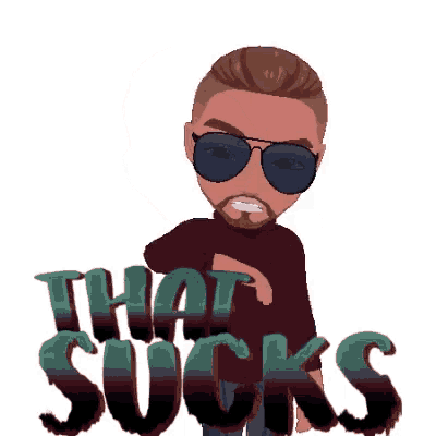 a cartoon of a man wearing sunglasses with the words that sucks behind him