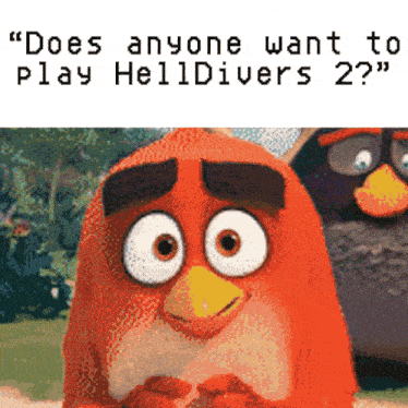 an angry birds cartoon with the words " does anyone want to play helldivers 2 "